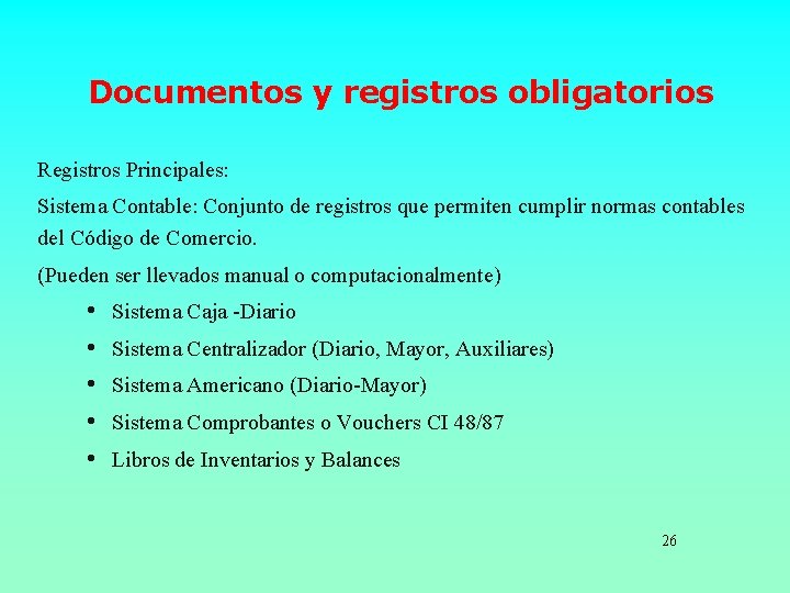 Documentos y registros obligatorios Registros Principales: Sistema Contable: Conjunto de registros que permiten cumplir
