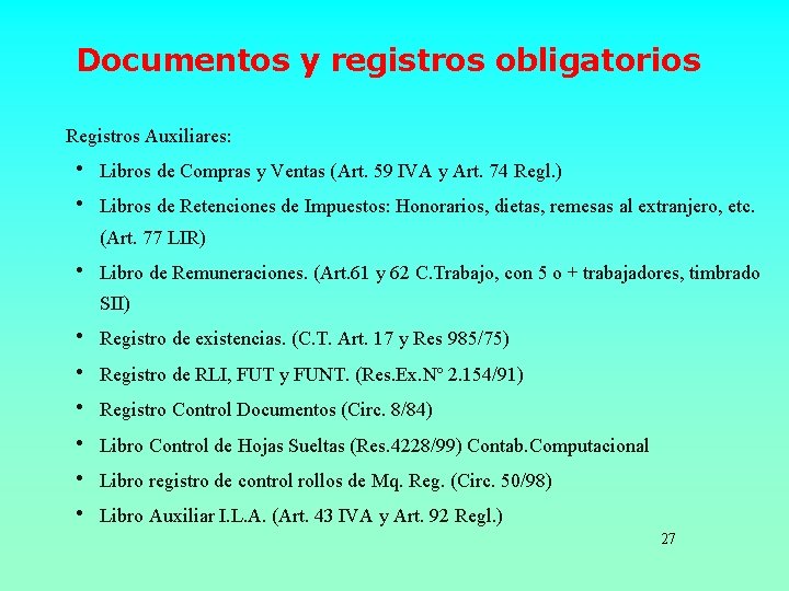 Documentos y registros obligatorios Registros Auxiliares: • Libros de Compras y Ventas (Art. 59