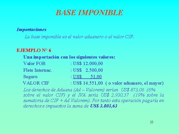 BASE IMPONIBLE Importaciones La base imponible es el valor aduanero o el valor CIF.