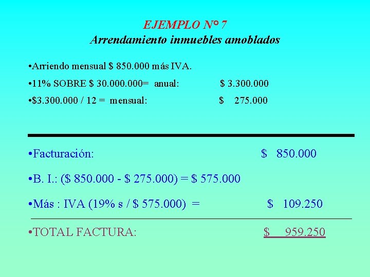 EJEMPLO N° 7 Arrendamiento inmuebles amoblados • Arriendo mensual $ 850. 000 más IVA.