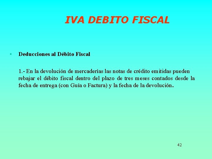IVA DEBITO FISCAL • Deducciones al Débito Fiscal 1. - En la devolución de