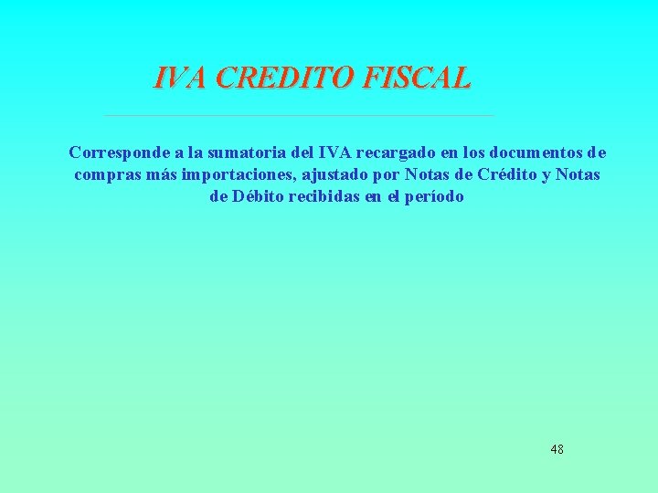 IVA CREDITO FISCAL Corresponde a la sumatoria del IVA recargado en los documentos de