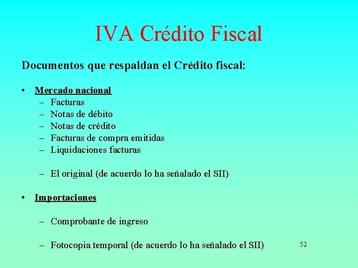 IVA Crédito Fiscal Documentos que respaldan el Crédito fiscal: • Mercado nacional – Facturas