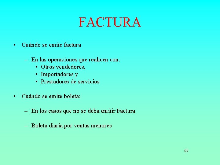 FACTURA • Cuándo se emite factura – En las operaciones que realicen con: •