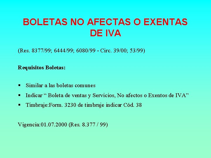 BOLETAS NO AFECTAS O EXENTAS DE IVA (Res. 8377/99; 6444/99; 6080/99 - Circ. 39/00;
