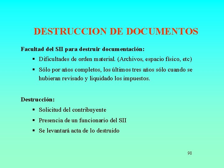 DESTRUCCION DE DOCUMENTOS Facultad del SII para destruir documentación: § Dificultades de orden material.
