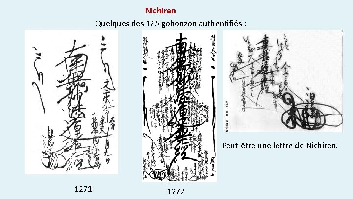 Nichiren Quelques des 125 gohonzon authentifiés : Peut-être une lettre de Nichiren. 1271 1272 Nichiren Quelques des 125 gohonzon authentifiés : Peut-être une lettre de Nichiren. 1271 1272