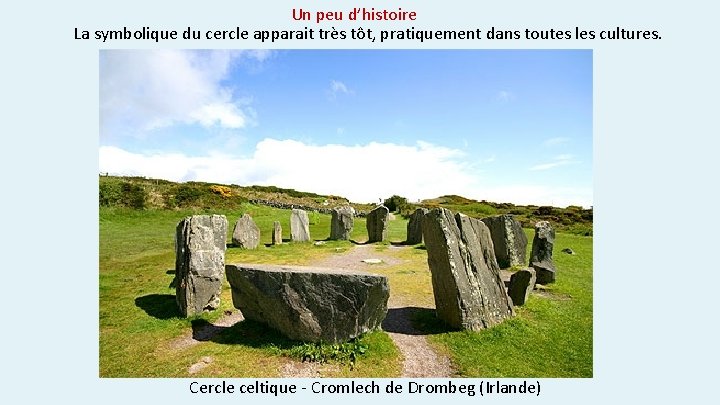 Un peu d’histoire La symbolique du cercle apparait très tôt, pratiquement dans toutes les