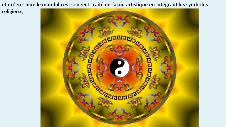 et qu’en Chine le mandala est souvent traité de façon artistique en intégrant les