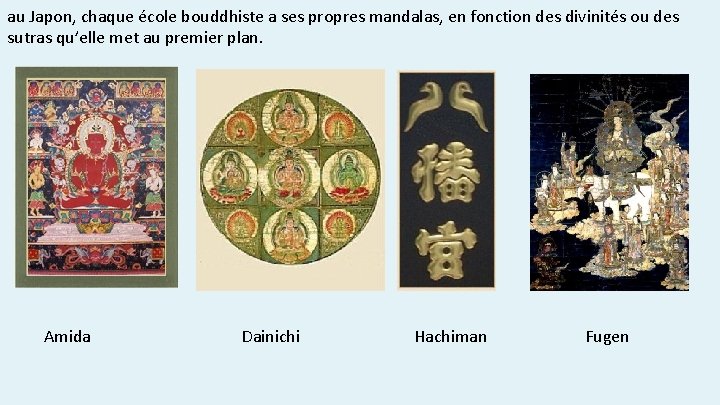 au Japon, chaque école bouddhiste a ses propres mandalas, en fonction des divinités ou