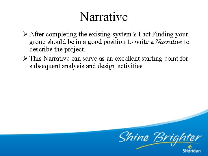 Narrative Ø After completing the existing system’s Fact Finding your group should be in