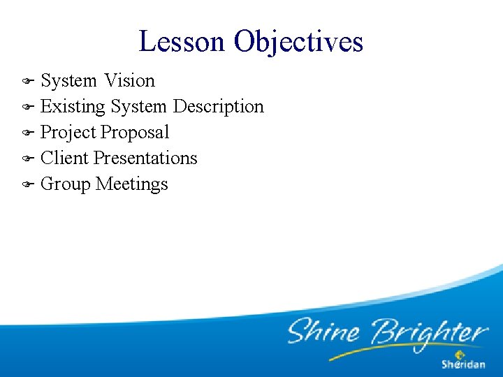 Lesson Objectives System Vision F Existing System Description F Project Proposal F Client Presentations