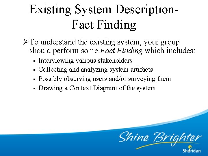 Existing System Description. Fact Finding ØTo understand the existing system, your group should perform