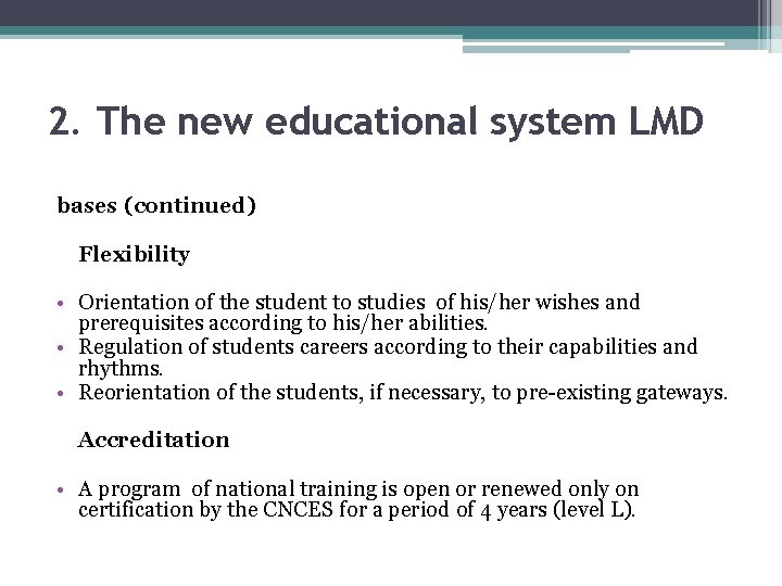 2. The new educational system LMD bases (continued) Flexibility • Orientation of the student
