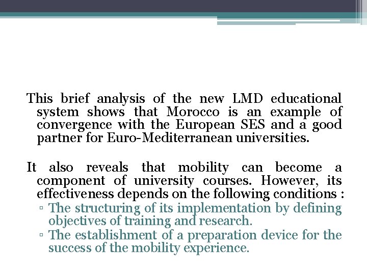This brief analysis of the new LMD educational system shows that Morocco is an