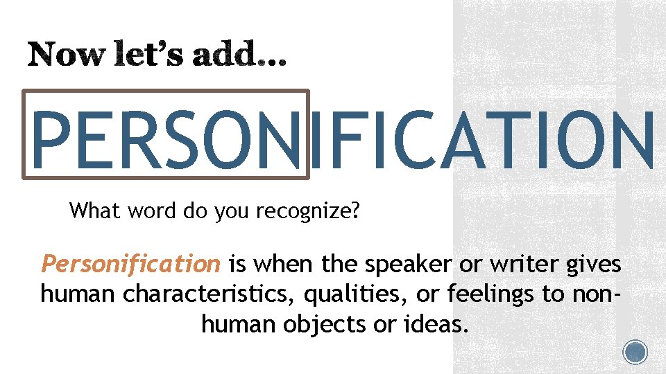 PERSONIFICATION What word do you recognize? Personification is when the speaker or writer gives