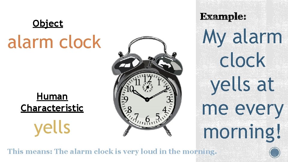 Object alarm clock Human Characteristic yells My alarm clock yells at me every morning!