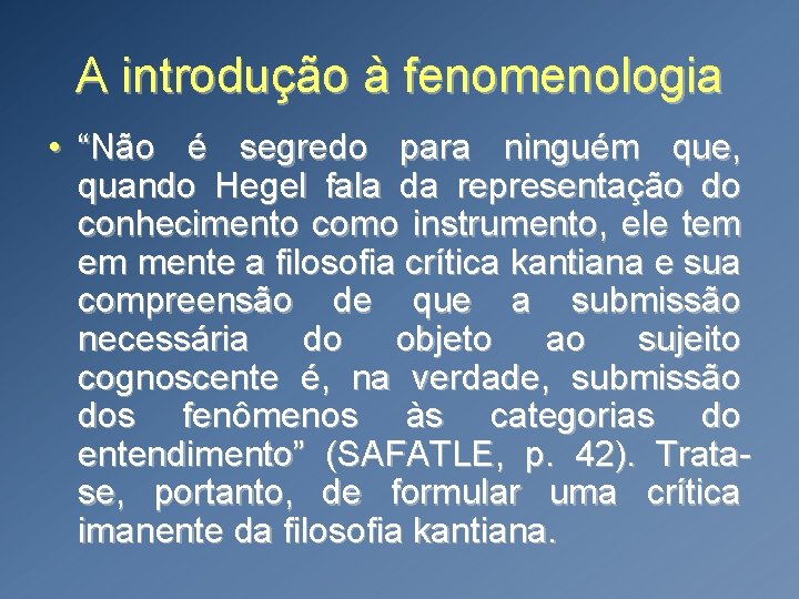 A introdução à fenomenologia • “Não é segredo para ninguém que, quando Hegel fala