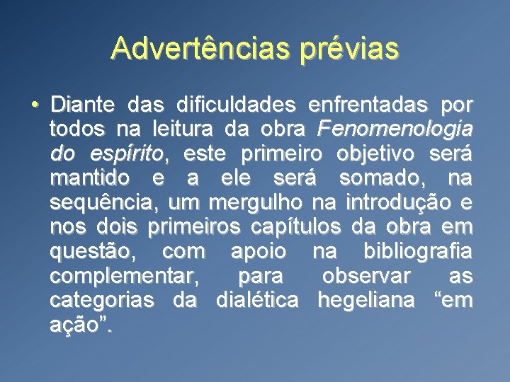 Advertências prévias • Diante das dificuldades enfrentadas por todos na leitura da obra Fenomenologia