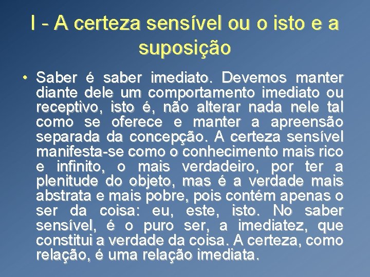 I - A certeza sensível ou o isto e a suposição • Saber é