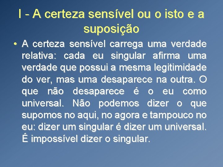 I - A certeza sensível ou o isto e a suposição • A certeza