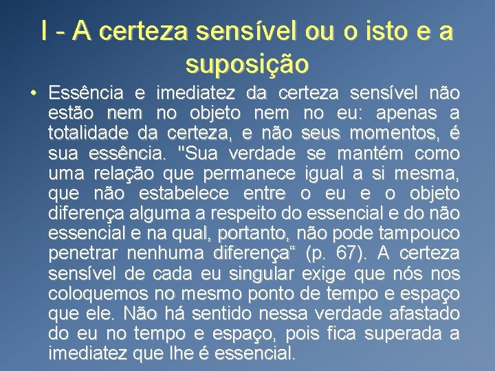 I - A certeza sensível ou o isto e a suposição • Essência e