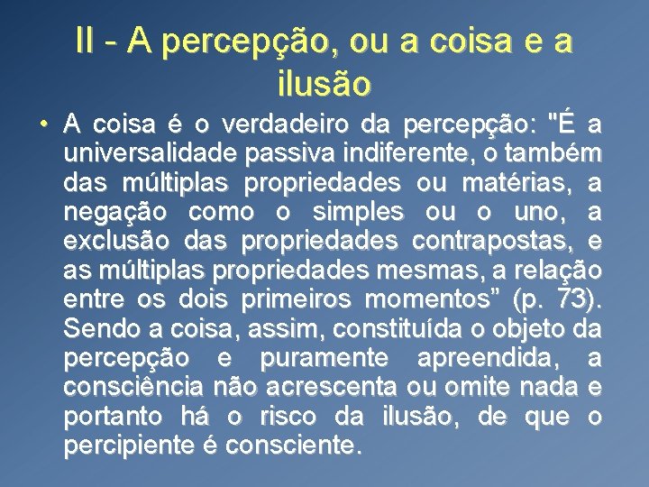 II - A percepção, ou a coisa e a ilusão • A coisa é