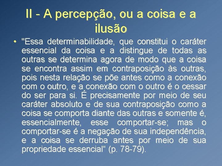 II - A percepção, ou a coisa e a ilusão • "Essa determinabilidade, que