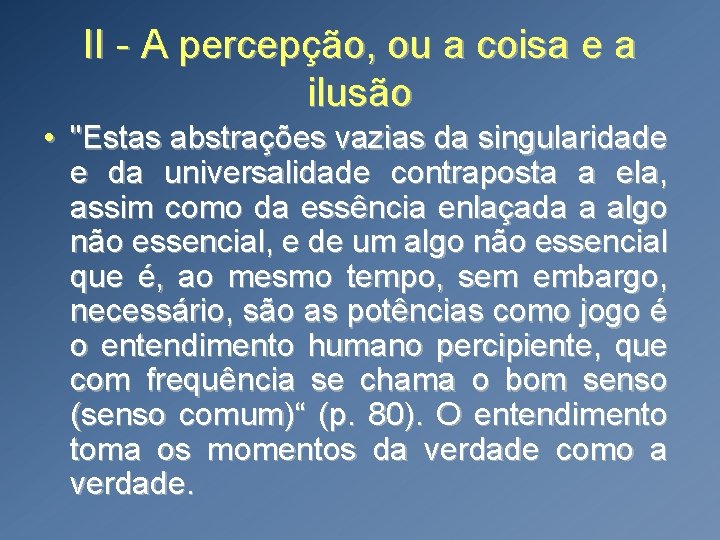 II - A percepção, ou a coisa e a ilusão • "Estas abstrações vazias