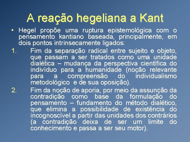 A reação hegeliana a Kant • Hegel propõe uma ruptura epistemológica com o pensamento