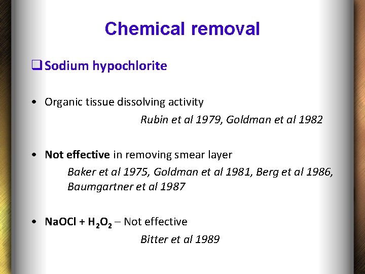 Chemical removal q Sodium hypochlorite • Organic tissue dissolving activity Rubin et al 1979,