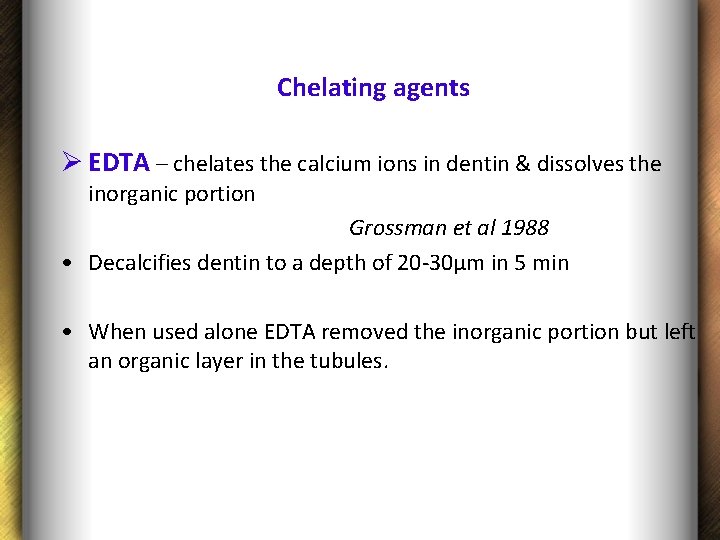 Chelating agents Ø EDTA – chelates the calcium ions in dentin & dissolves the