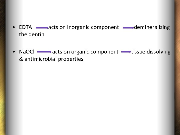  • EDTA acts on inorganic component the dentin demineralizing • Na. OCl acts