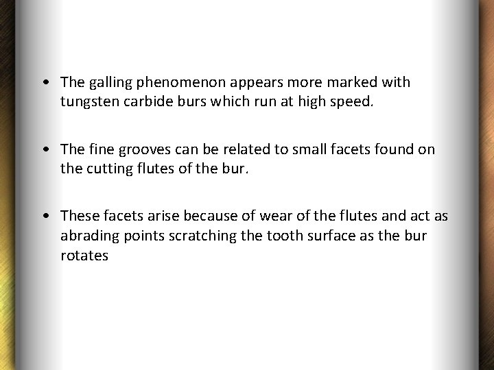  • The galling phenomenon appears more marked with tungsten carbide burs which run