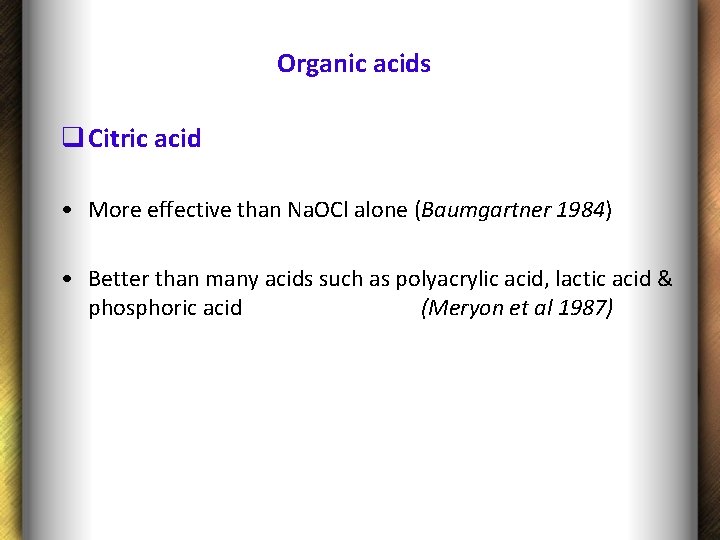 Organic acids q Citric acid • More effective than Na. OCl alone (Baumgartner 1984)