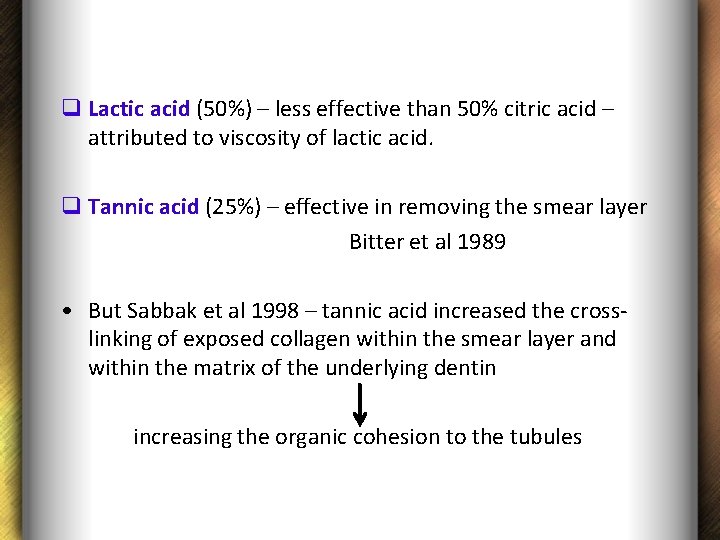 q Lactic acid (50%) – less effective than 50% citric acid – attributed to