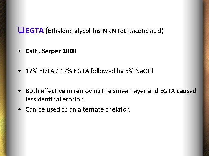 q EGTA (Ethylene glycol-bis-NNN tetraacetic acid) • Calt , Serper 2000 • 17% EDTA