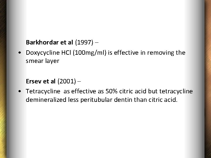 Barkhordar et al (1997) – • Doxycycline HCl (100 mg/ml) is effective in removing