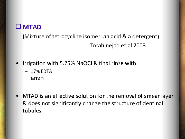 q MTAD (Mixture of tetracycline isomer, an acid & a detergent) Torabinejad et al
