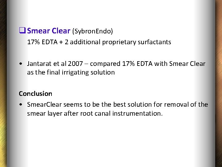 q Smear Clear (Sybron. Endo) 17% EDTA + 2 additional proprietary surfactants • Jantarat