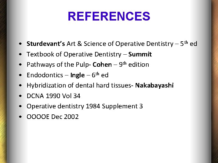 REFERENCES • • Sturdevant’s Art & Science of Operative Dentistry – 5 th ed