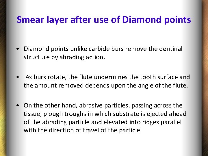 Smear layer after use of Diamond points • Diamond points unlike carbide burs remove