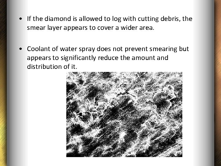  • If the diamond is allowed to log with cutting debris, the smear