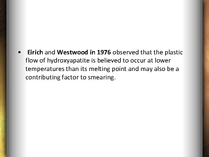  • Eirich and Westwood in 1976 observed that the plastic flow of hydroxyapatite