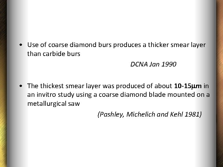  • Use of coarse diamond burs produces a thicker smear layer than carbide