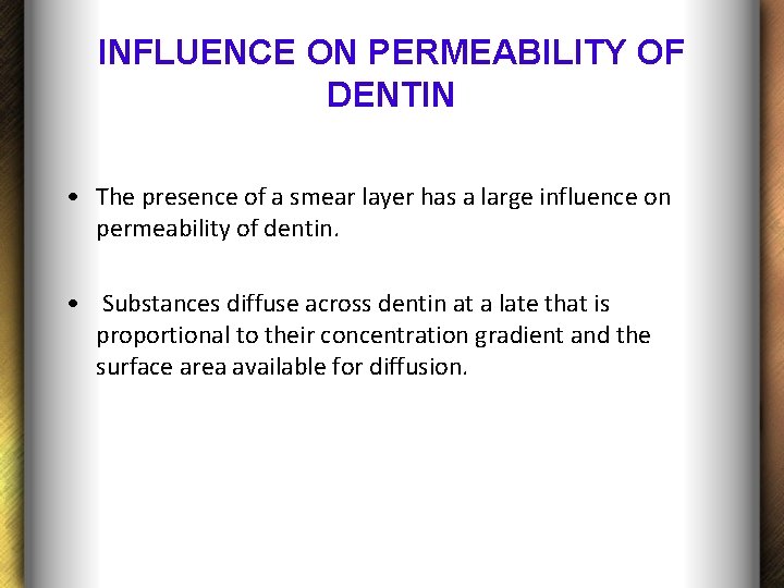 INFLUENCE ON PERMEABILITY OF DENTIN • The presence of a smear layer has a