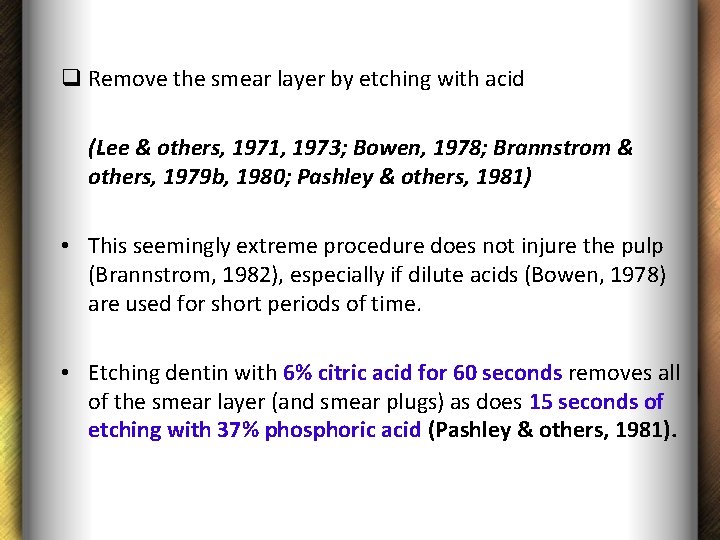 q Remove the smear layer by etching with acid (Lee & others, 1971, 1973;