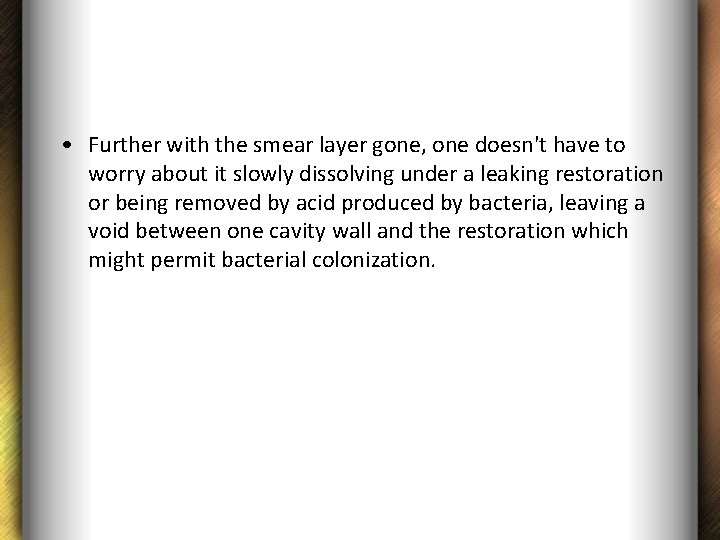  • Further with the smear layer gone, one doesn't have to worry about