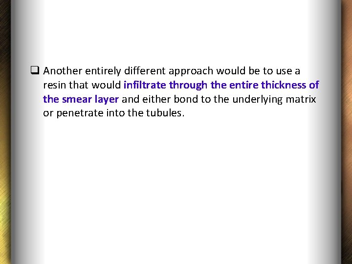 q Another entirely different approach would be to use a resin that would infiltrate