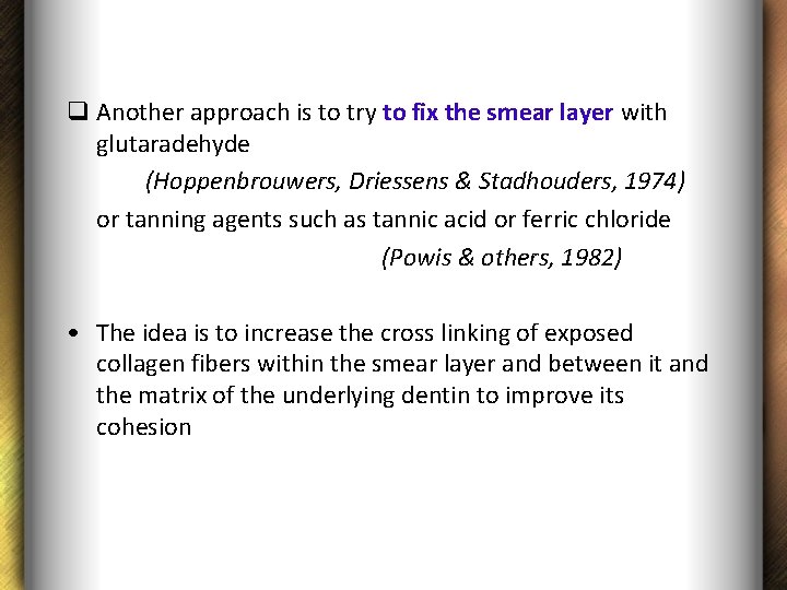 q Another approach is to try to fix the smear layer with glutaradehyde (Hoppenbrouwers,